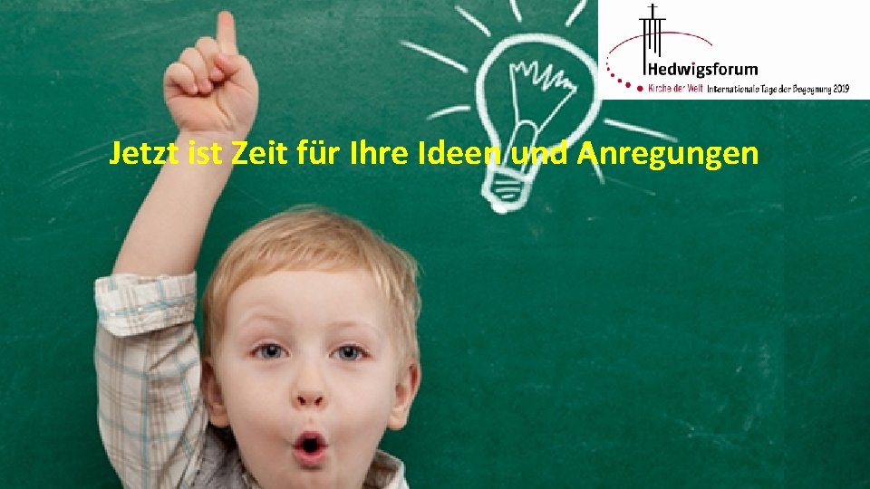 Jetzt ist Zeit für Ihre Ideen und Anregungen 