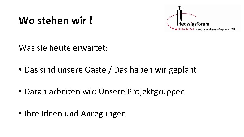 Wo stehen wir ! Was sie heute erwartet: • Das sind unsere Gäste /