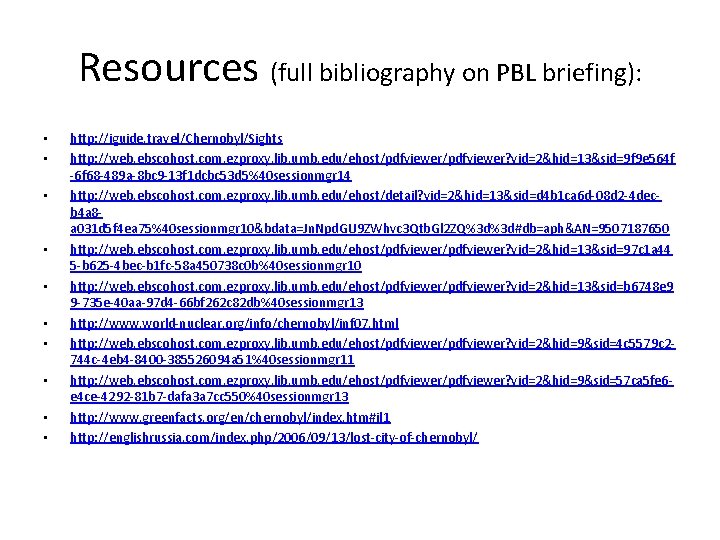Resources (full bibliography on PBL briefing): • • • http: //iguide. travel/Chernobyl/Sights http: //web.