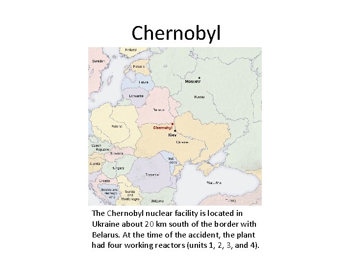 Chernobyl The Chernobyl nuclear facility is located in Ukraine about 20 km south of
