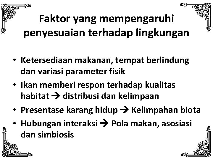 Faktor yang mempengaruhi penyesuaian terhadap lingkungan • Ketersediaan makanan, tempat berlindung dan variasi parameter