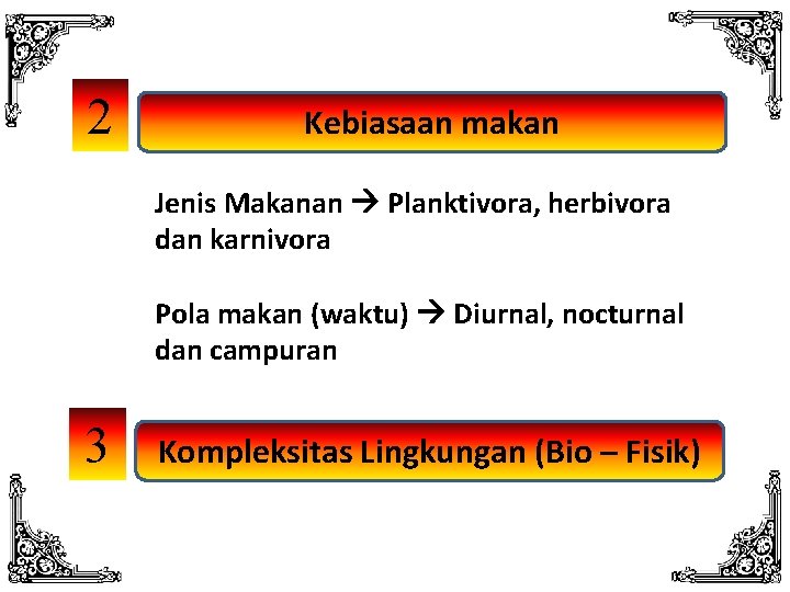 2 Kebiasaan makan Jenis Makanan Planktivora, herbivora dan karnivora Pola makan (waktu) Diurnal, nocturnal