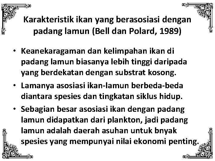 Karakteristik ikan yang berasosiasi dengan padang lamun (Bell dan Polard, 1989) • Keanekaragaman dan