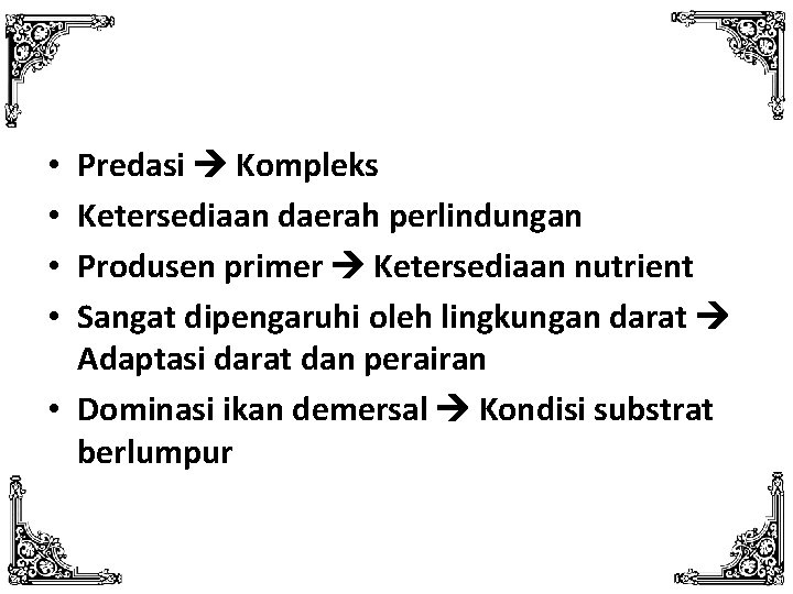 Predasi Kompleks Ketersediaan daerah perlindungan Produsen primer Ketersediaan nutrient Sangat dipengaruhi oleh lingkungan darat