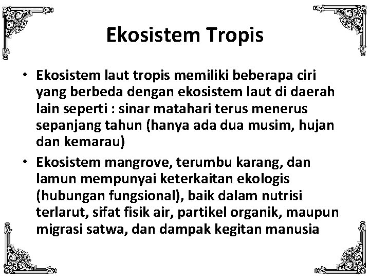 Ekosistem Tropis • Ekosistem laut tropis memiliki beberapa ciri yang berbeda dengan ekosistem laut