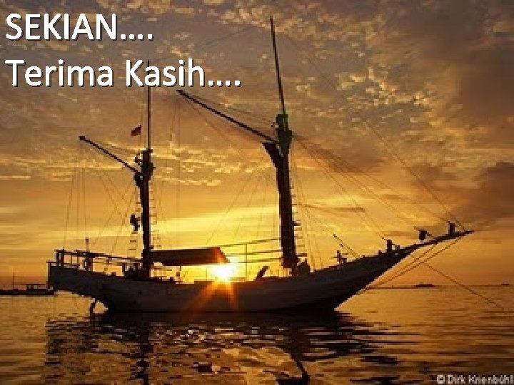 SEKIAN…. Terima Kasih…. 