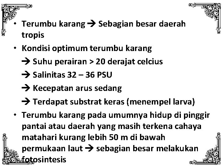  • Terumbu karang Sebagian besar daerah tropis • Kondisi optimum terumbu karang Suhu