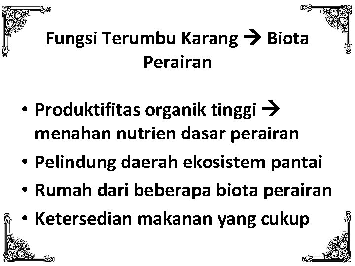 Fungsi Terumbu Karang Biota Perairan • Produktifitas organik tinggi menahan nutrien dasar perairan •