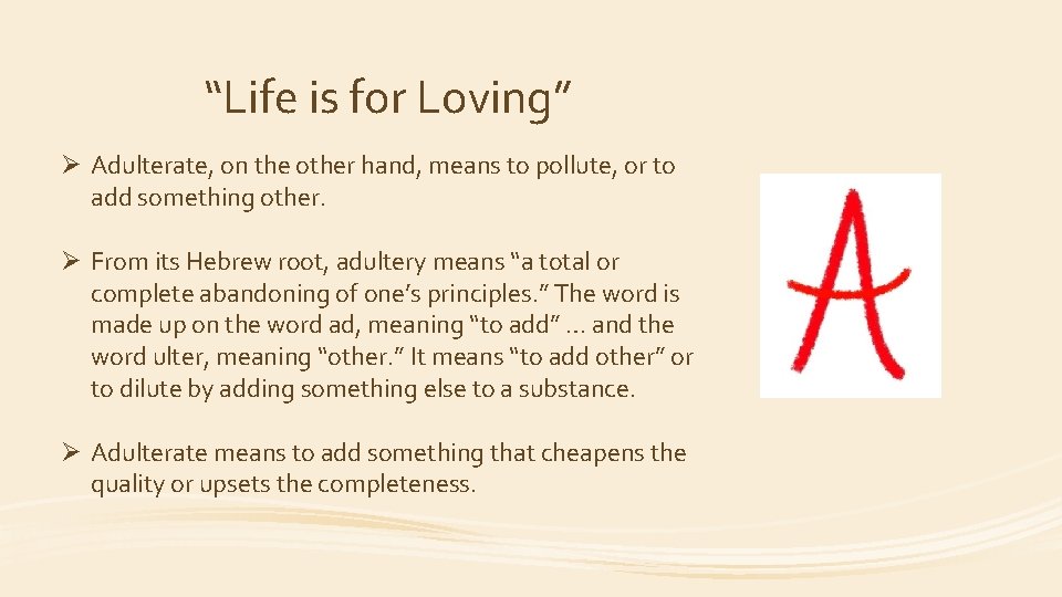 “Life is for Loving” Ø Adulterate, on the other hand, means to pollute, or