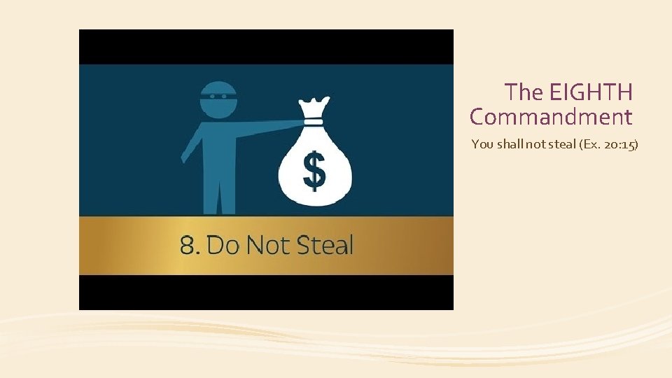 The EIGHTH Commandment You shall not steal (Ex. 20: 15) 