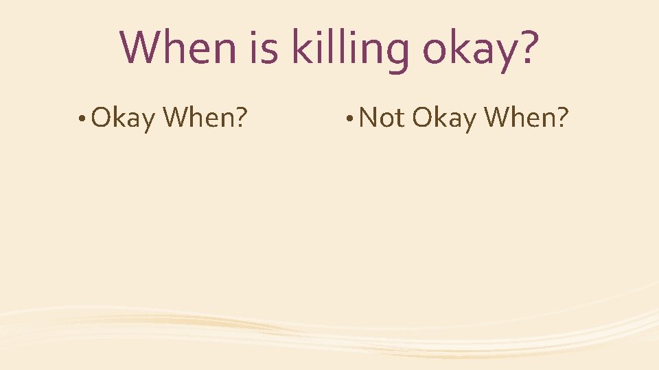 When is killing okay? • Okay When? • Not Okay When? 