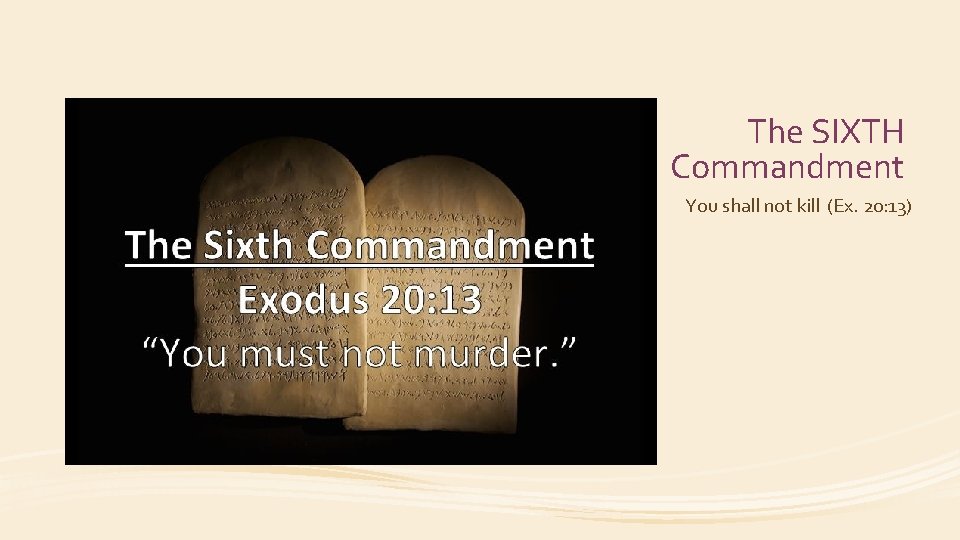 The SIXTH Commandment You shall not kill (Ex. 20: 13) 