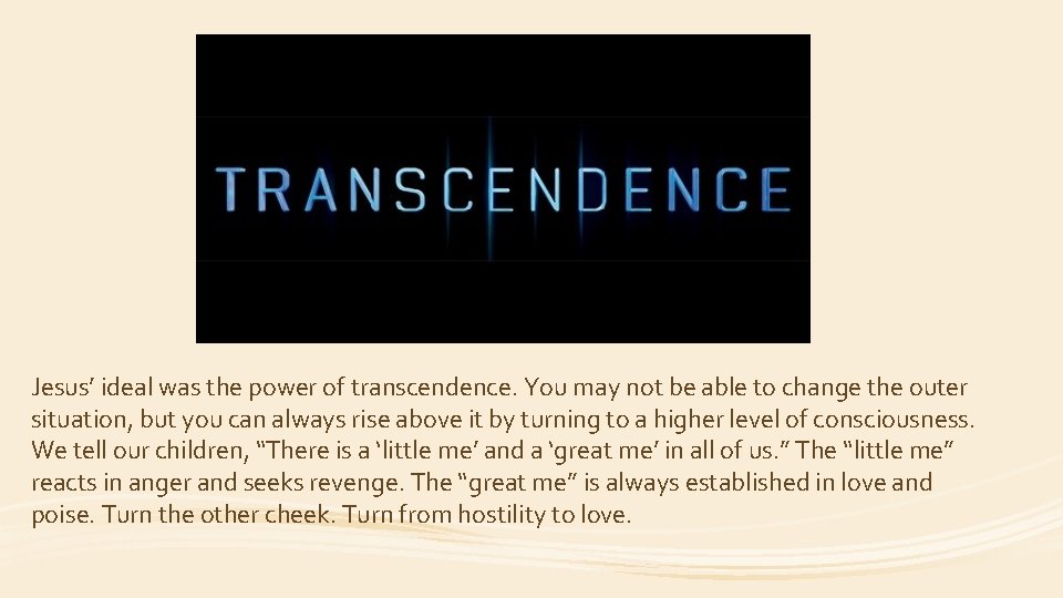 Jesus’ ideal was the power of transcendence. You may not be able to change