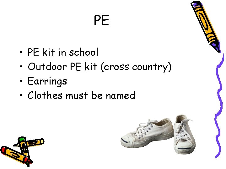 PE • • PE kit in school Outdoor PE kit (cross country) Earrings Clothes