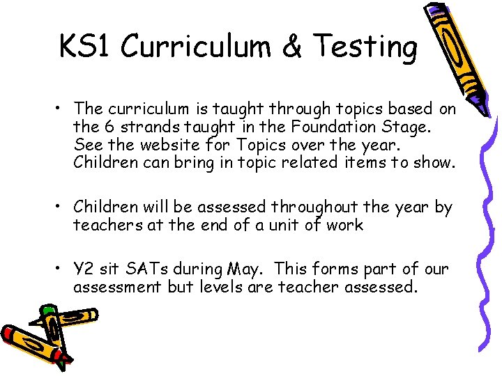 KS 1 Curriculum & Testing • The curriculum is taught through topics based on