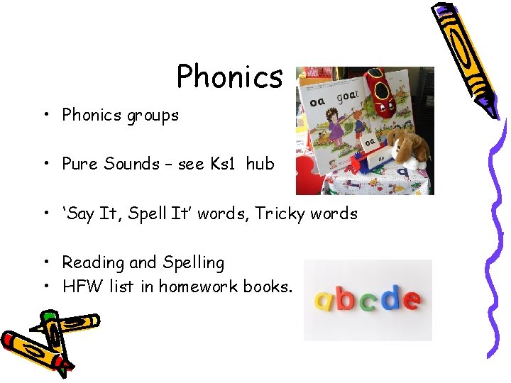 Phonics • Phonics groups • Pure Sounds – see Ks 1 hub • ‘Say
