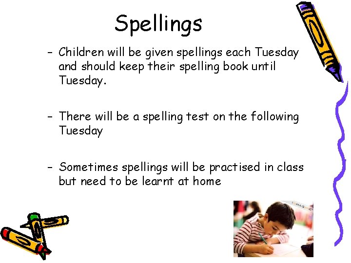 Spellings – Children will be given spellings each Tuesday and should keep their spelling