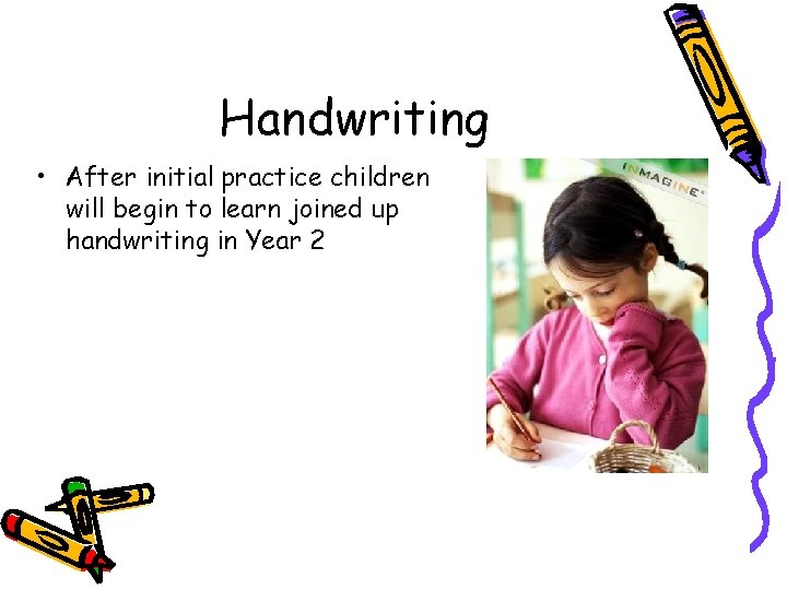 Handwriting • After initial practice children will begin to learn joined up handwriting in