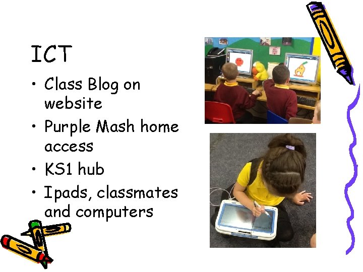 ICT • Class Blog on website • Purple Mash home access • KS 1