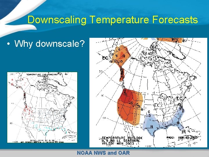 Downscaling Temperature Forecasts • Why downscale? NOAA NWS and OAR 