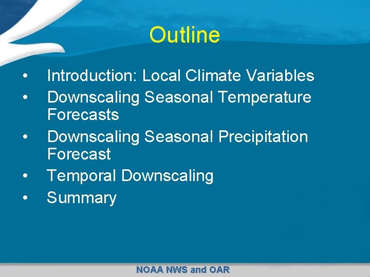Outline • • • Introduction: Local Climate Variables Downscaling Seasonal Temperature Forecasts Downscaling Seasonal
