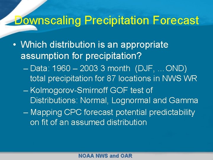 Downscaling Precipitation Forecast • Which distribution is an appropriate assumption for precipitation? – Data: