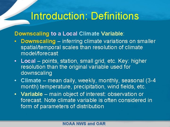 Introduction: Definitions Downscaling to a Local Climate Variable: • Downscaling – inferring climate variations