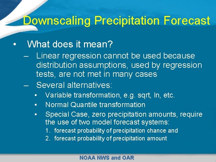 Downscaling Precipitation Forecast • What does it mean? – Linear regression cannot be used