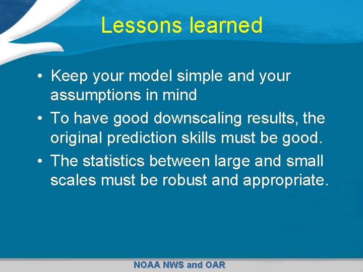 Lessons learned • Keep your model simple and your assumptions in mind • To