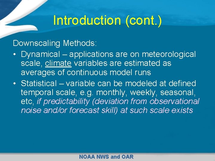 Introduction (cont. ) Downscaling Methods: • Dynamical – applications are on meteorological scale, climate