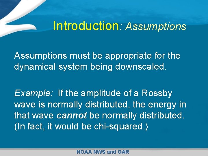 Introduction: Assumptions must be appropriate for the dynamical system being downscaled. Example: If the