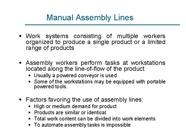 Manual Assembly Lines § Work systems consisting of multiple workers organized to produce a