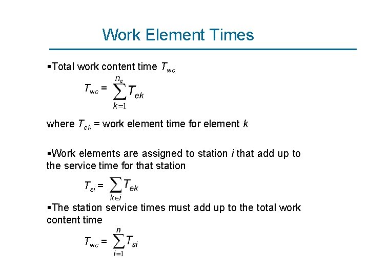 Work Element Times §Total work content time Twc = where Tek = work element