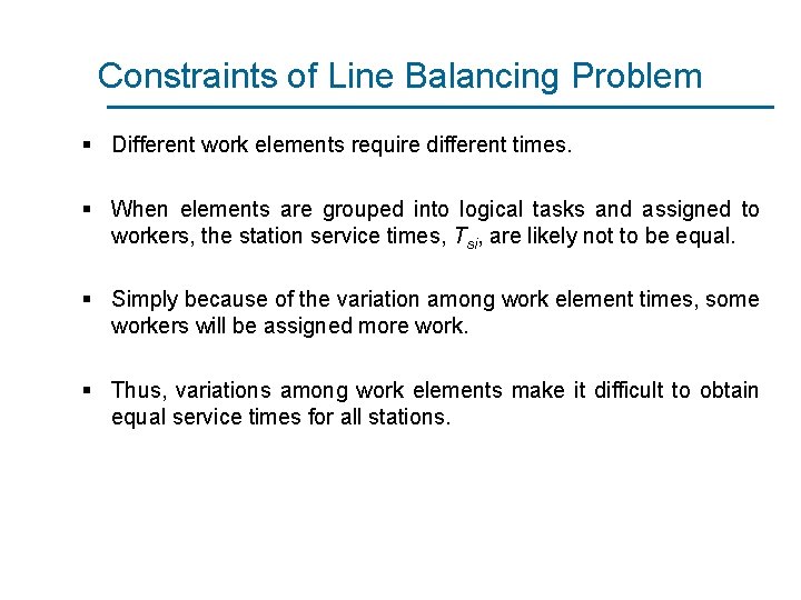 Constraints of Line Balancing Problem § Different work elements require different times. § When