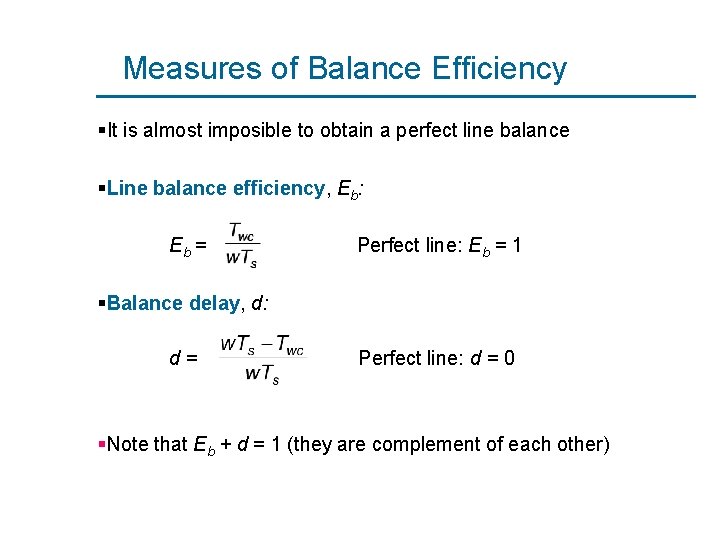 Measures of Balance Efficiency §It is almost imposible to obtain a perfect line balance