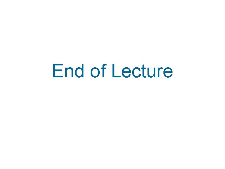 End of Lecture 