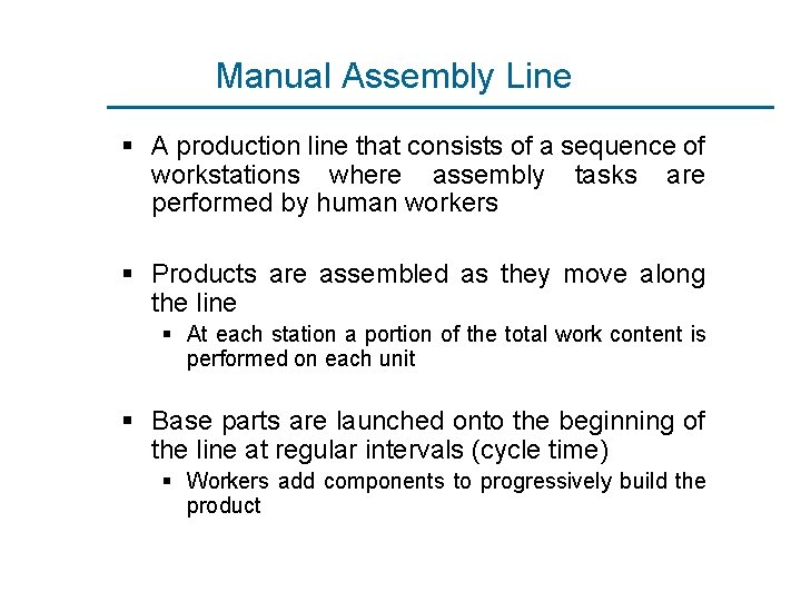 Manual Assembly Line § A production line that consists of a sequence of workstations