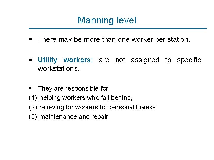 Manning level § There may be more than one worker per station. § Utility