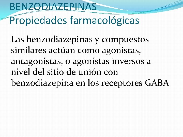 BENZODIAZEPINAS Propiedades farmacológicas Las benzodiazepinas y compuestos similares actúan como agonistas, antagonistas, o agonistas