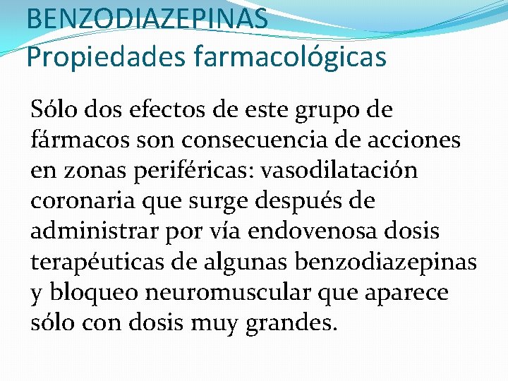 BENZODIAZEPINAS Propiedades farmacológicas Sólo dos efectos de este grupo de fármacos son consecuencia de