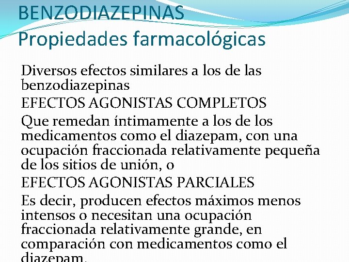 BENZODIAZEPINAS Propiedades farmacológicas Diversos efectos similares a los de las benzodiazepinas EFECTOS AGONISTAS COMPLETOS