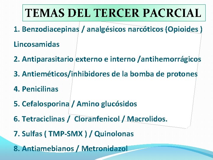 TEMAS DEL TERCER PACRCIAL 1. Benzodiacepinas / analgésicos narcóticos (Opioides ) Lincosamidas 2. Antiparasitario