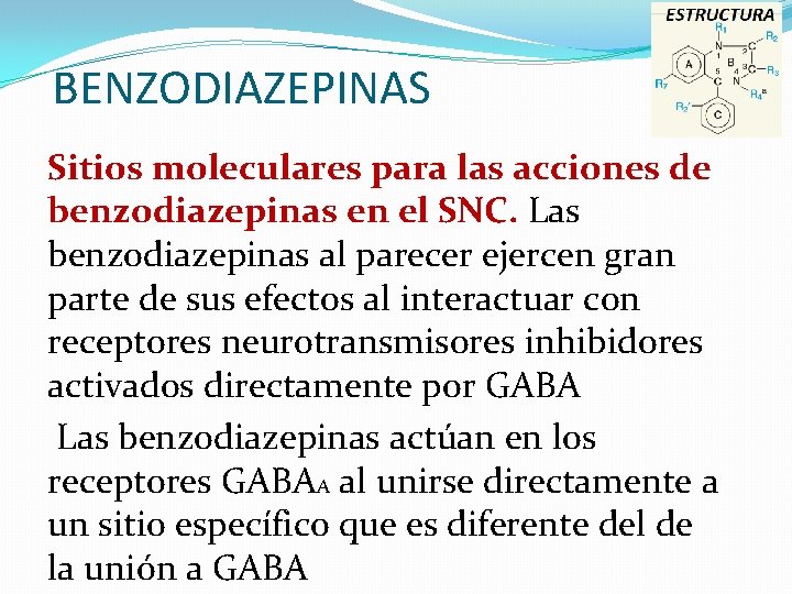 BENZODIAZEPINAS Sitios moleculares para las acciones de benzodiazepinas en el SNC. Las benzodiazepinas al