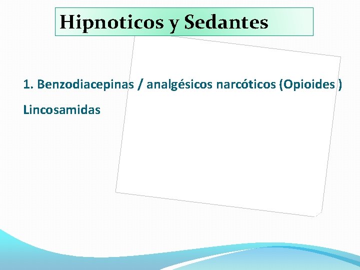 Hipnoticos y Sedantes 1. Benzodiacepinas / analgésicos narcóticos (Opioides ) Lincosamidas 