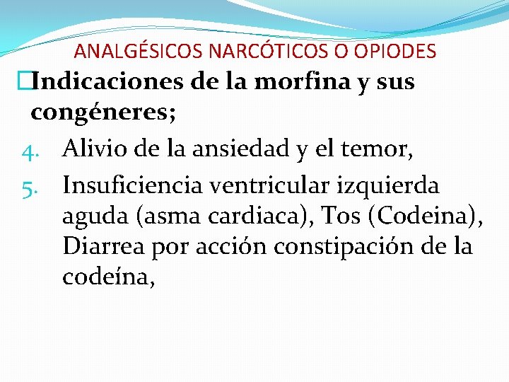 ANALGÉSICOS NARCÓTICOS O OPIODES �Indicaciones de la morfina y sus congéneres; 4. Alivio de
