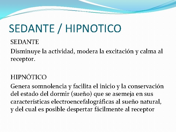 SEDANTE / HIPNOTICO SEDANTE Disminuye la actividad, modera la excitación y calma al receptor.