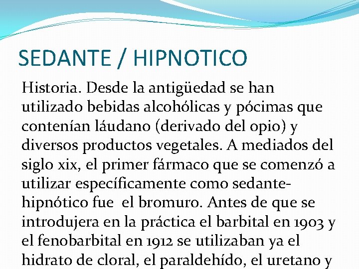 SEDANTE / HIPNOTICO Historia. Desde la antigüedad se han utilizado bebidas alcohólicas y pócimas