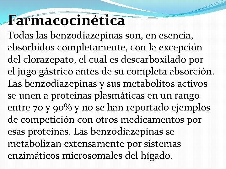 Farmacocinética Todas las benzodiazepinas son, en esencia, absorbidos completamente, con la excepción del clorazepato,