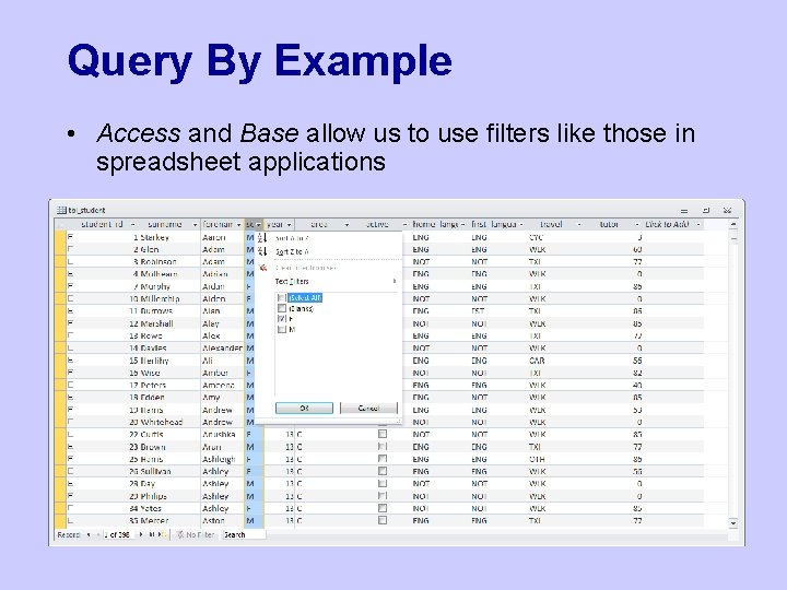 Query By Example • Access and Base allow us to use filters like those Query By Example • Access and Base allow us to use filters like those
