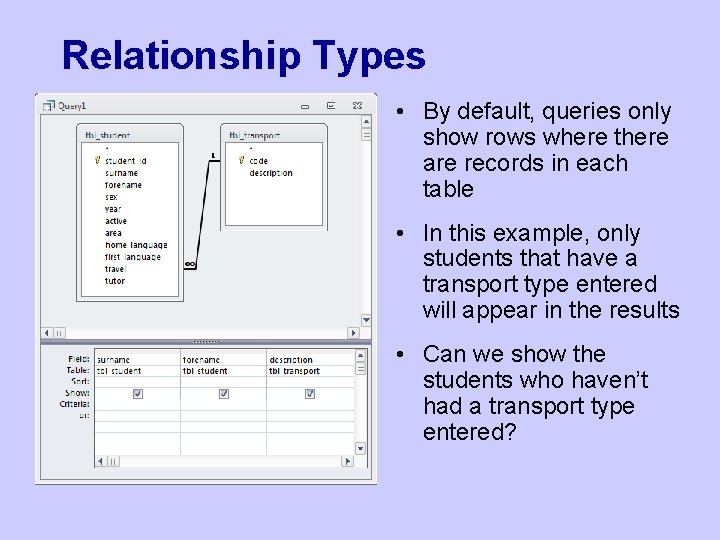 Relationship Types • By default, queries only show rows where there are records in Relationship Types • By default, queries only show rows where there are records in